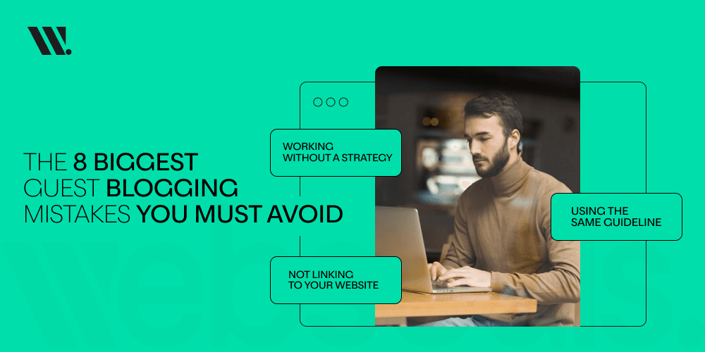 The 8 Biggest Guest Blogging Mistakes You Must Avoid